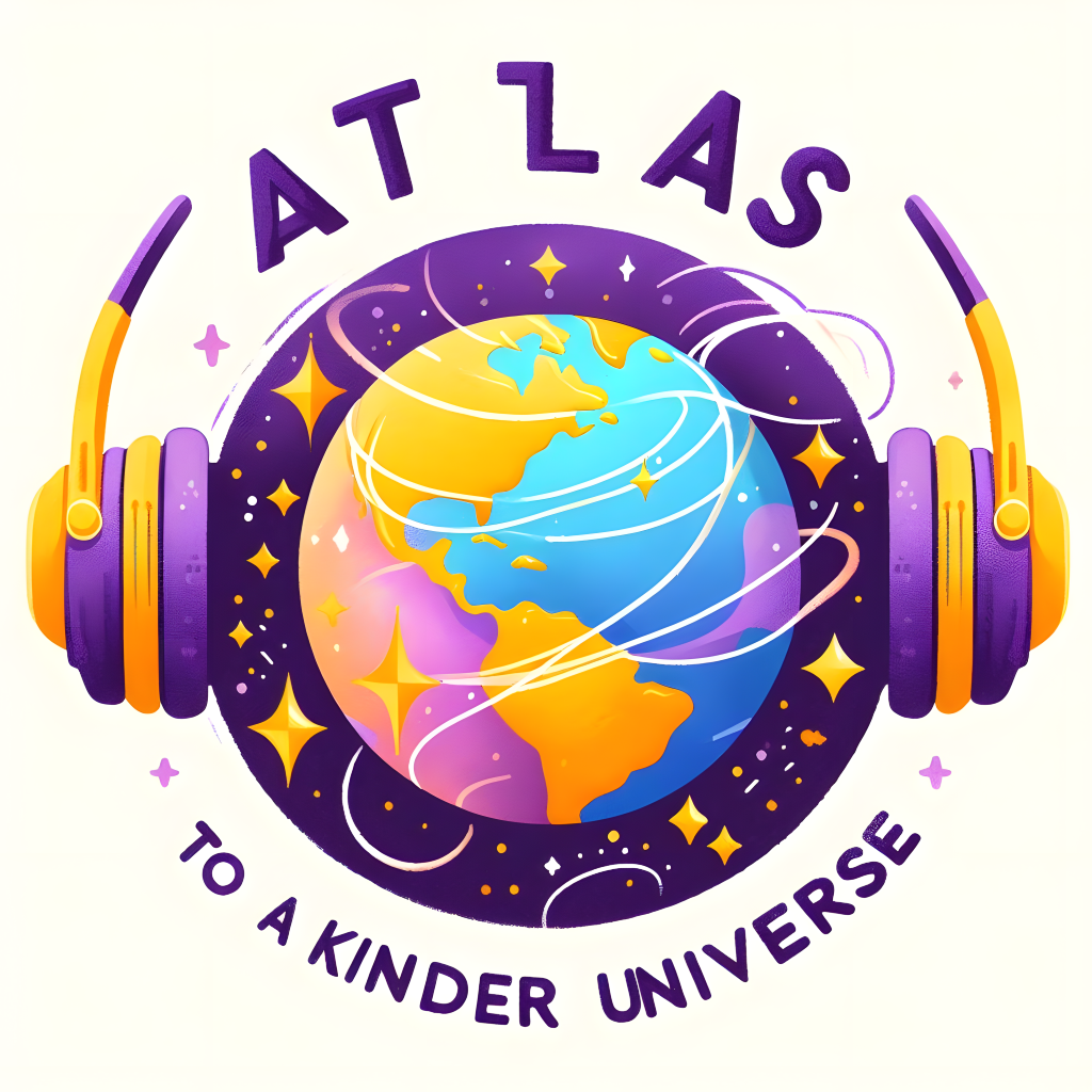 Atlas to a Kinder Universe Podcast